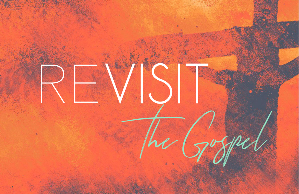 Revisit The Gospel